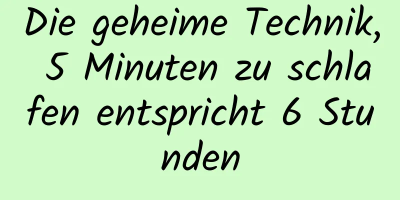 Die geheime Technik, 5 Minuten zu schlafen entspricht 6 Stunden