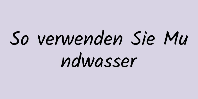 So verwenden Sie Mundwasser