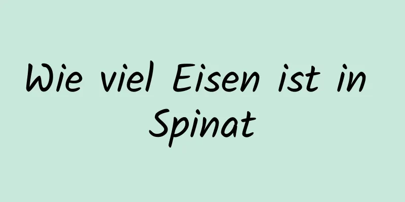 Wie viel Eisen ist in Spinat