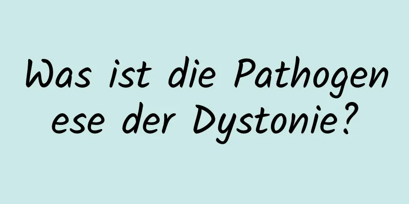 Was ist die Pathogenese der Dystonie?