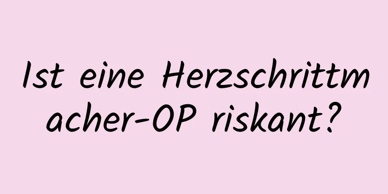 Ist eine Herzschrittmacher-OP riskant?