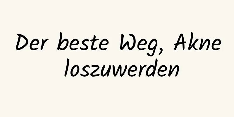 Der beste Weg, Akne loszuwerden