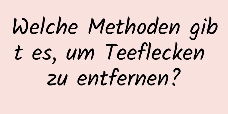 Welche Methoden gibt es, um Teeflecken zu entfernen?