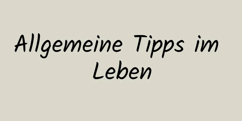 Allgemeine Tipps im Leben