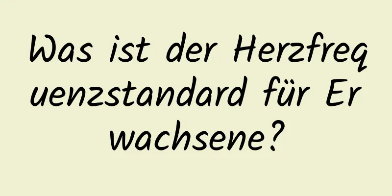 Was ist der Herzfrequenzstandard für Erwachsene?