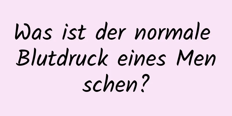 Was ist der normale Blutdruck eines Menschen?