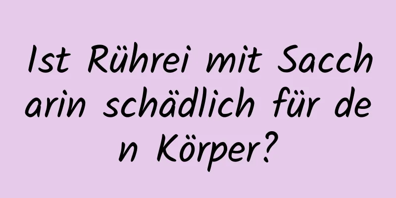 Ist Rührei mit Saccharin schädlich für den Körper?