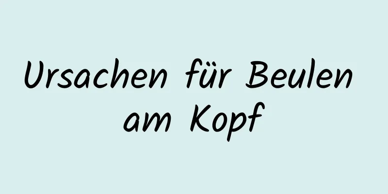 Ursachen für Beulen am Kopf