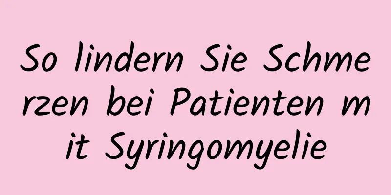 So lindern Sie Schmerzen bei Patienten mit Syringomyelie