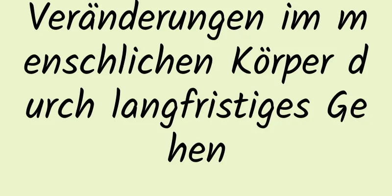 Veränderungen im menschlichen Körper durch langfristiges Gehen