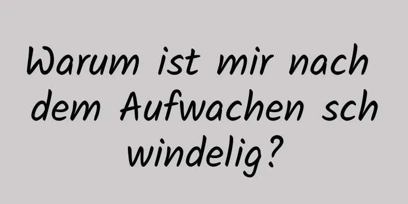 Warum ist mir nach dem Aufwachen schwindelig?