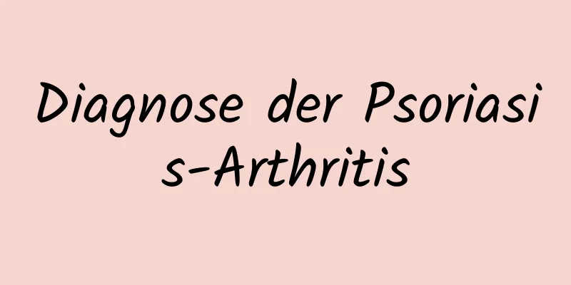 Diagnose der Psoriasis-Arthritis