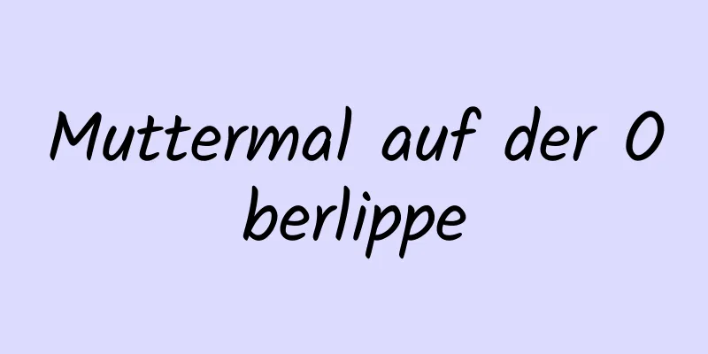 Muttermal auf der Oberlippe