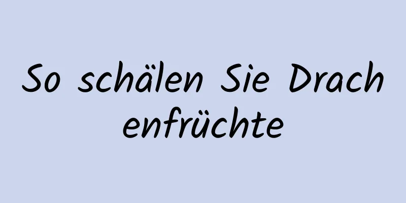 So schälen Sie Drachenfrüchte