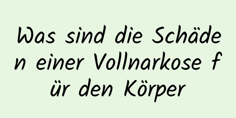 Was sind die Schäden einer Vollnarkose für den Körper