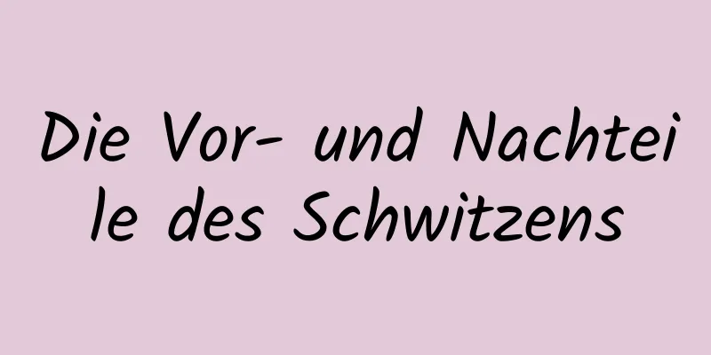 Die Vor- und Nachteile des Schwitzens