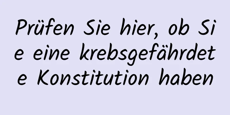Prüfen Sie hier, ob Sie eine krebsgefährdete Konstitution haben