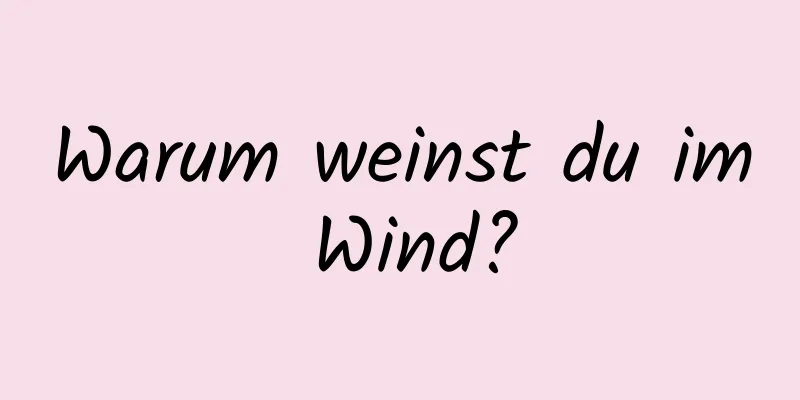 Warum weinst du im Wind?