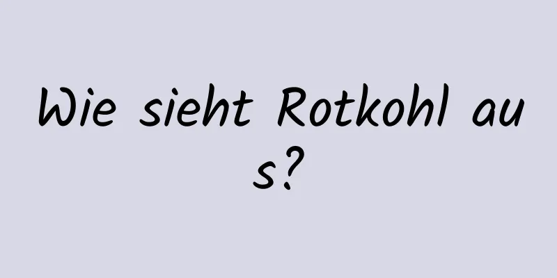 Wie sieht Rotkohl aus?