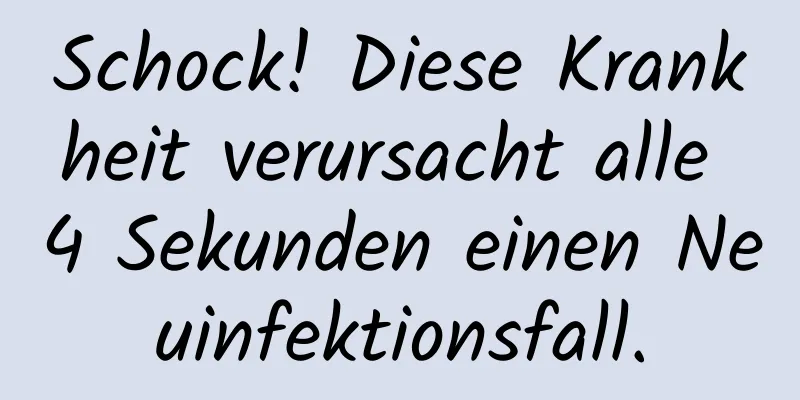 Schock! Diese Krankheit verursacht alle 4 Sekunden einen Neuinfektionsfall.