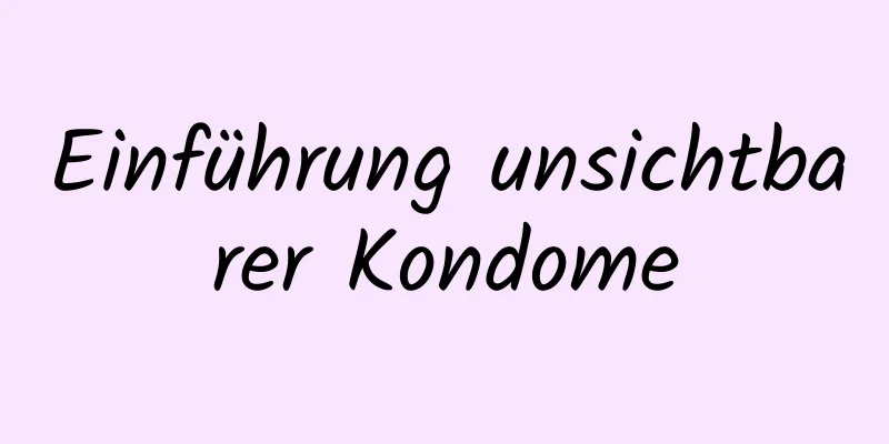 Einführung unsichtbarer Kondome