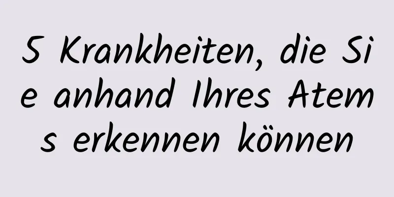 5 Krankheiten, die Sie anhand Ihres Atems erkennen können