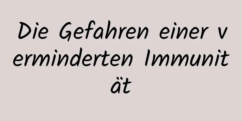 Die Gefahren einer verminderten Immunität