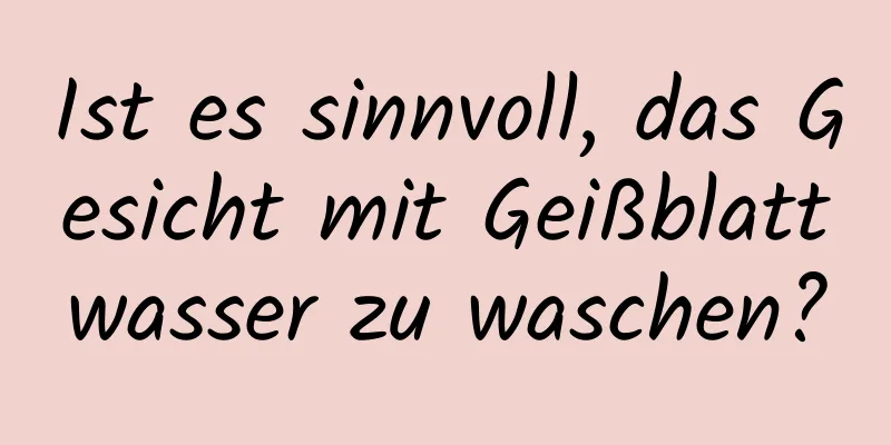 Ist es sinnvoll, das Gesicht mit Geißblattwasser zu waschen?