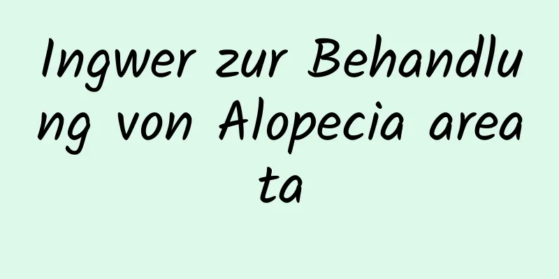 Ingwer zur Behandlung von Alopecia areata