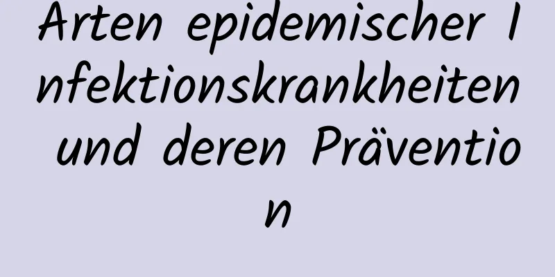 Arten epidemischer Infektionskrankheiten und deren Prävention