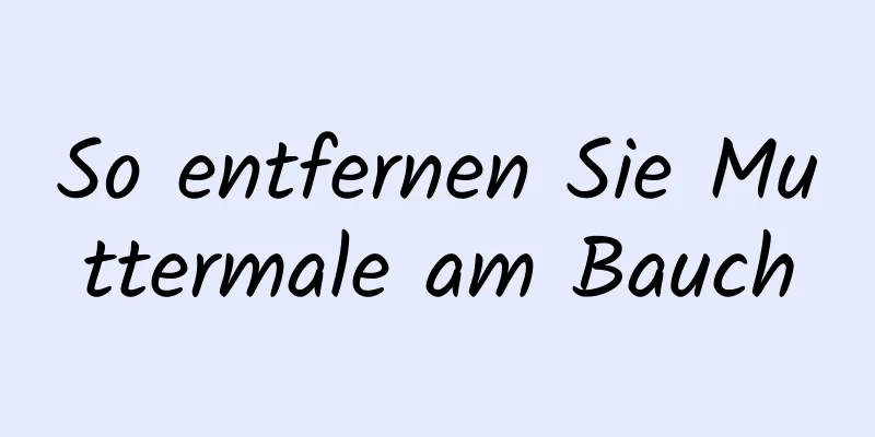 So entfernen Sie Muttermale am Bauch
