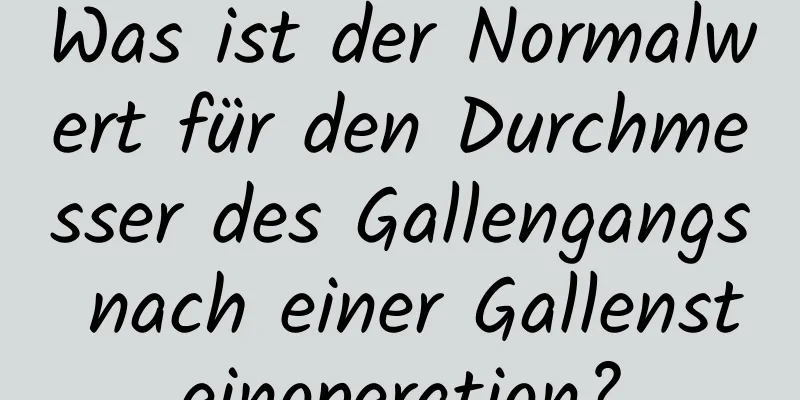 Was ist der Normalwert für den Durchmesser des Gallengangs nach einer Gallensteinoperation?
