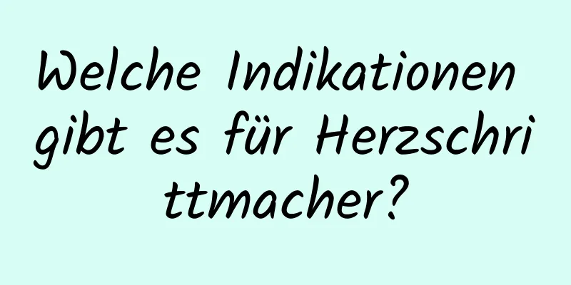 Welche Indikationen gibt es für Herzschrittmacher?