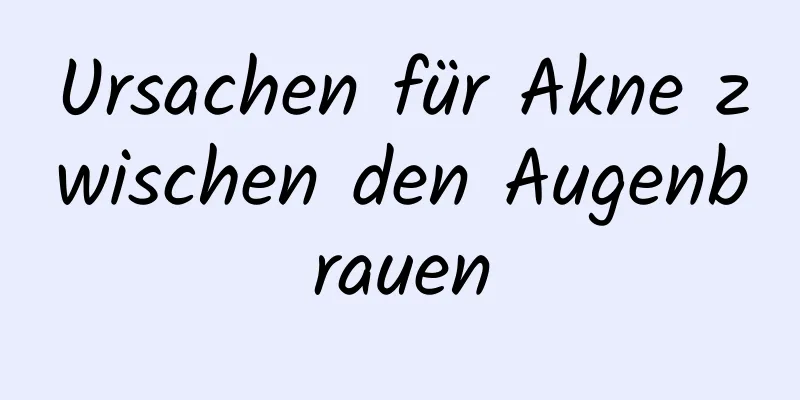 Ursachen für Akne zwischen den Augenbrauen