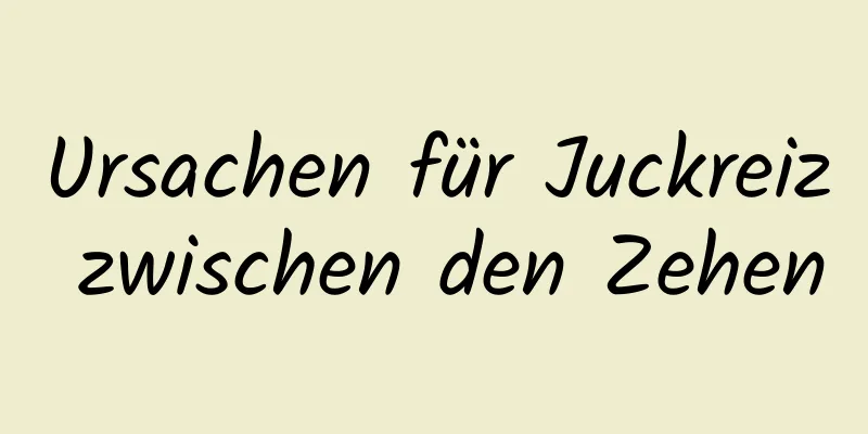 Ursachen für Juckreiz zwischen den Zehen