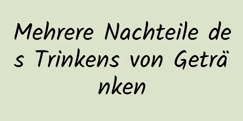 Mehrere Nachteile des Trinkens von Getränken