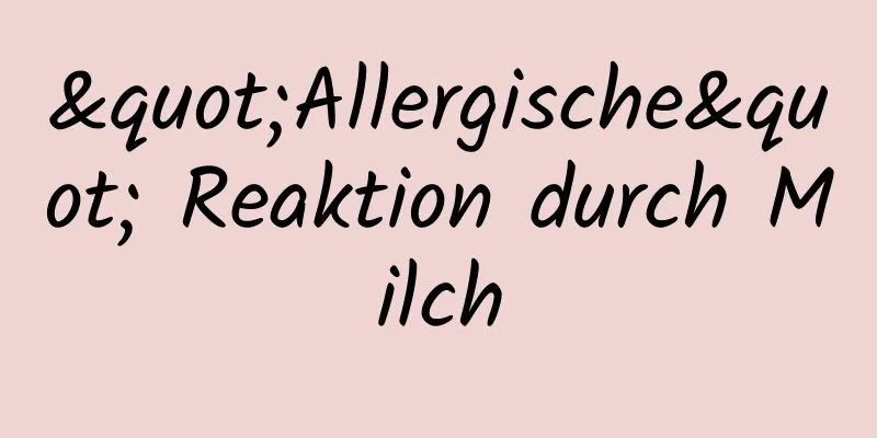 "Allergische" Reaktion durch Milch