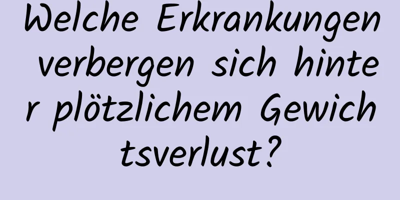 Welche Erkrankungen verbergen sich hinter plötzlichem Gewichtsverlust?