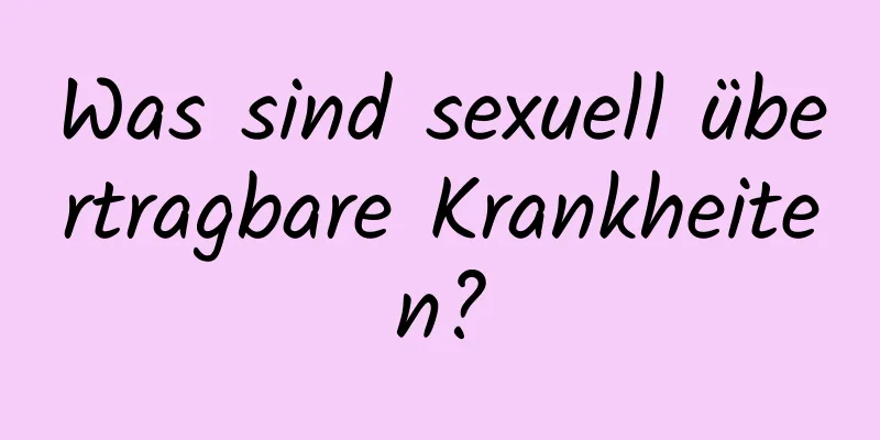 Was sind sexuell übertragbare Krankheiten?
