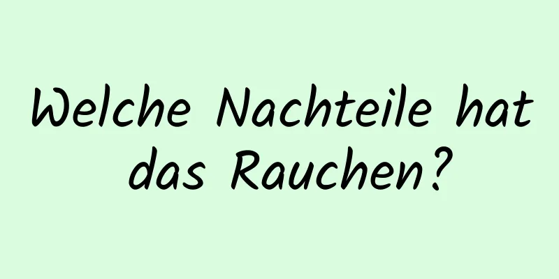 Welche Nachteile hat das Rauchen?