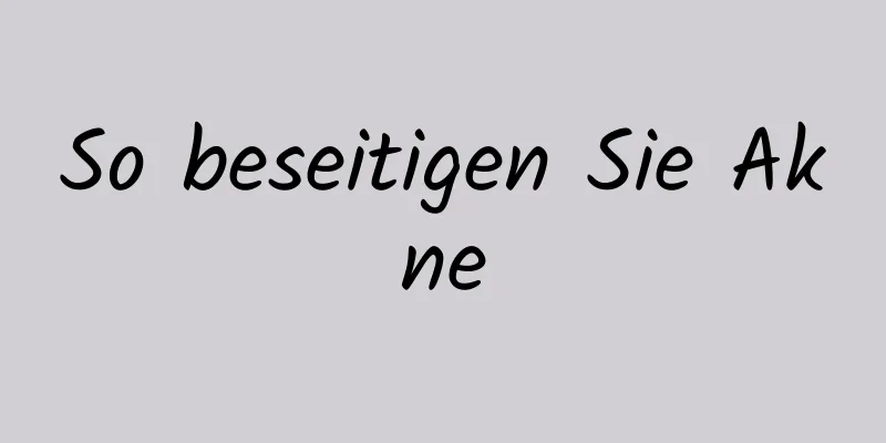 So beseitigen Sie Akne
