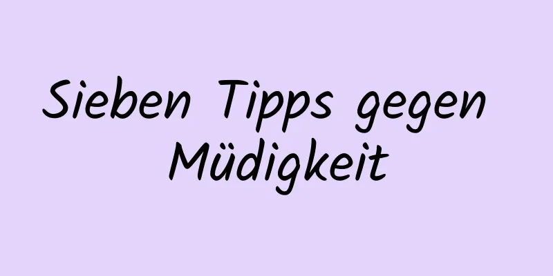 Sieben Tipps gegen Müdigkeit