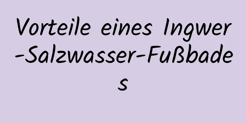 Vorteile eines Ingwer-Salzwasser-Fußbades