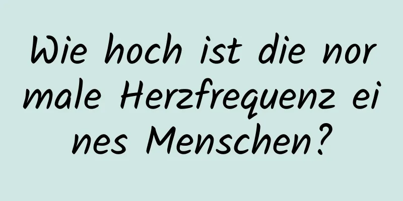 Wie hoch ist die normale Herzfrequenz eines Menschen?