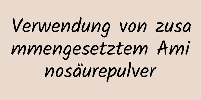 Verwendung von zusammengesetztem Aminosäurepulver