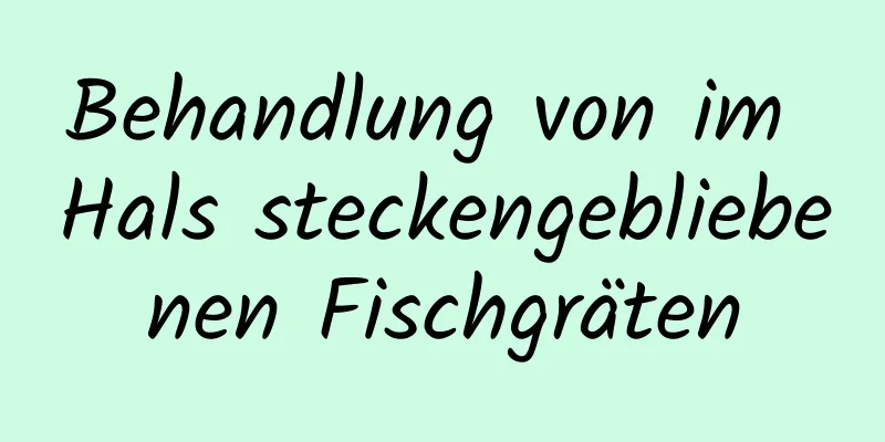 Behandlung von im Hals steckengebliebenen Fischgräten