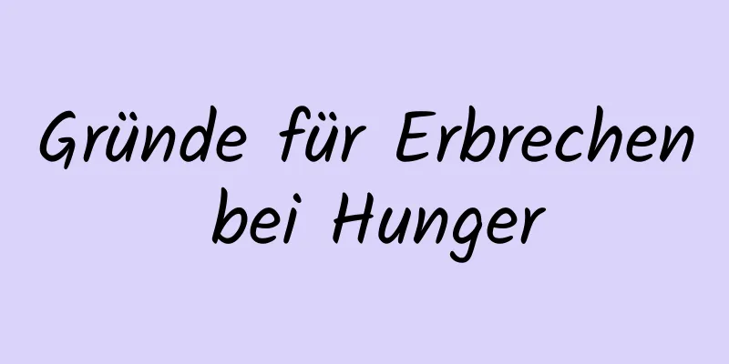Gründe für Erbrechen bei Hunger
