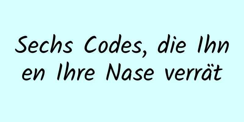 Sechs Codes, die Ihnen Ihre Nase verrät
