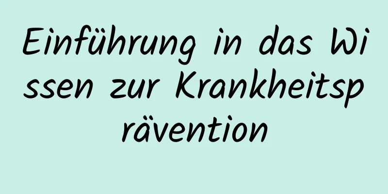 Einführung in das Wissen zur Krankheitsprävention