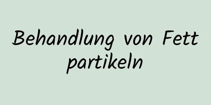 Behandlung von Fettpartikeln